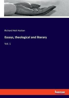 Essays, theological and literary: Vol. 1 - Richard Holt Hutton - cover