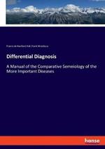 Differential Diagnosis: A Manual of the Comparative Semeiology of the More Important Diseases