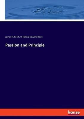 Passion and Principle - James H Graff,Theodore Edward Hook - cover
