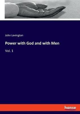 Power with God and with Men: Vol. 1 - John Levington - cover