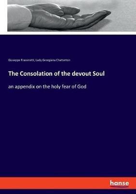 The Consolation of the devout Soul: an appendix on the holy fear of God - Giuseppe Frassinetti,Lady Georgiana Chatterton - cover