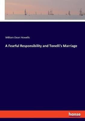 A Fearful Responsibility and Tonelli's Marriage - William Dean Howells - cover