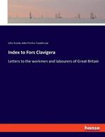 Index to Fors Clavigera: Letters to the workmen and labourers of Great Britain
