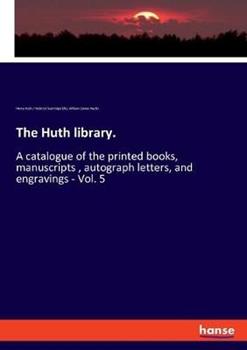 Libro inglese The Huth library.: A catalogue of the printed books, manuscripts, autograph letters, and engravings - Vol. 5 William Carew Hazlitt , Henry Huth , Frederick Startridge Ellis