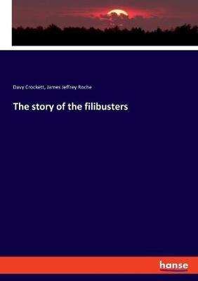 The story of the filibusters - James Jeffrey Roche,Davy Crockett - cover