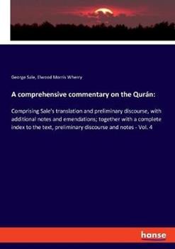 Libro inglese A comprehensive commentary on the Qurán: Comprising Sale's translation and preliminary discourse, with additional notes and emendations; together with a complete index to the text, preliminary discourse and notes - Vol. 4 George Sale , Elwood Morris Wherry
