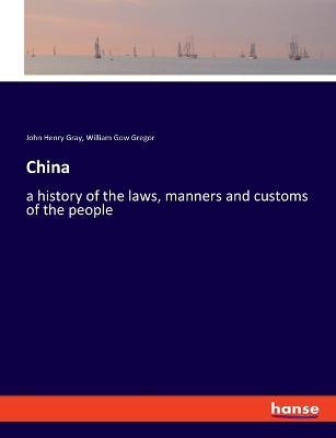 China: a history of the laws, manners and customs of the people - John Henry Gray,William Gow Gregor - cover