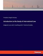 Introduction to the Study of International Law: designed as an aid in teaching and in historical studies