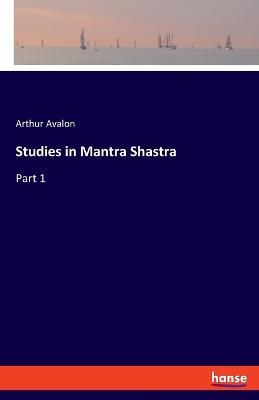 Studies in Mantra Shastra: Part 1 - Arthur Avalon - cover