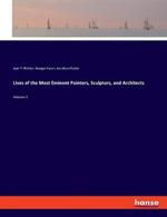 Lives of the Most Eminent Painters, Sculptors, and Architects: Volume 1