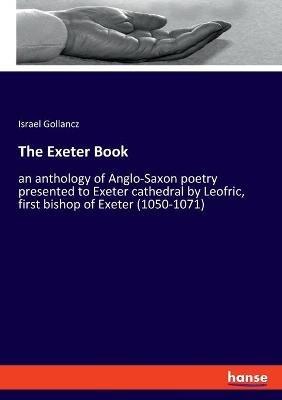 The Exeter Book: an anthology of Anglo-Saxon poetry presented to Exeter cathedral by Leofric, first bishop of Exeter (1050-1071) - Israel Gollancz - cover