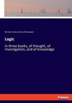 Logic: in three books, of thought, of investigation, and of knowledge