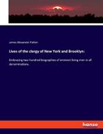 Lives of the clergy of New York and Brooklyn: Embracing two hundred biographies of eminent living men in all denominations.