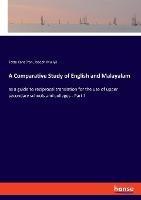 A Comparative Study of English and Malayalam: as a guide to reciprocal translation for the use of upper secondary schools and colleges - Part I - Tatta Kana?ran,Joseph Muliyil - cover