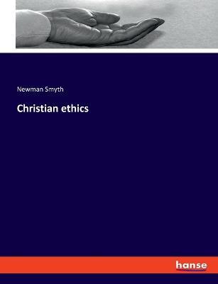 Christian ethics - Newman Smyth - cover
