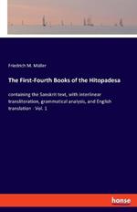 The First-Fourth Books of the Hitopadesa: containing the Sanskrit text, with interlinear transliteration, grammatical analysis, and English translation - Vol. 1