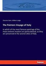 The Painters Voyage of Italy: in which all the most famous paintings of the most eminent masters are particularised, as they are preserved in the several cities of Italy