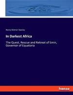 In Darkest Africa: The Quest, Rescue and Retreat of Emin, Governor of Equatoria