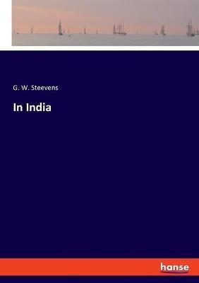 In India - George Warrington Steevens - cover