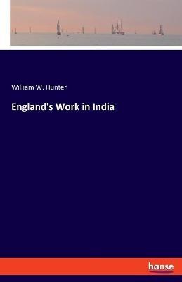 England's Work in India - William W Hunter - cover