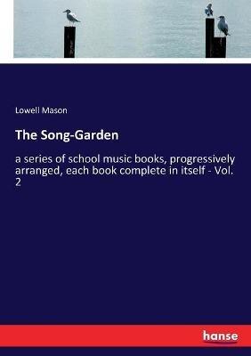The Song-Garden: a series of school music books, progressively arranged, each book complete in itself - Vol. 2 - Lowell Mason - cover