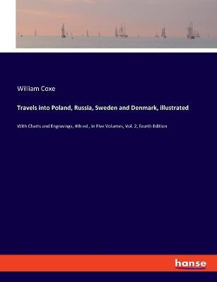 Travels into Poland, Russia, Sweden and Denmark, illustrated: With Charts and Engravings, 4th ed., in Five Volumes, Vol. 2, fourth Edition - William Coxe - cover