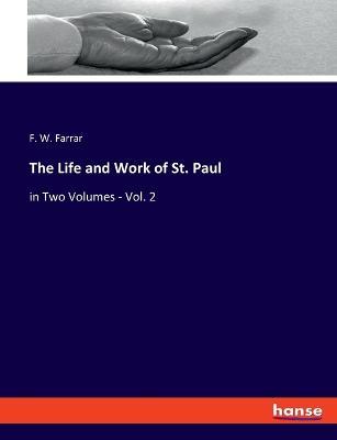 The Life and Work of St. Paul: in Two Volumes - Vol. 2 - F W Farrar - cover