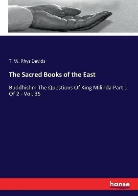 The Sacred Books of the East: Buddhishm The Questions Of King Milinda Part 1 Of 2 - Vol. 35 - T W Rhys Davids - cover