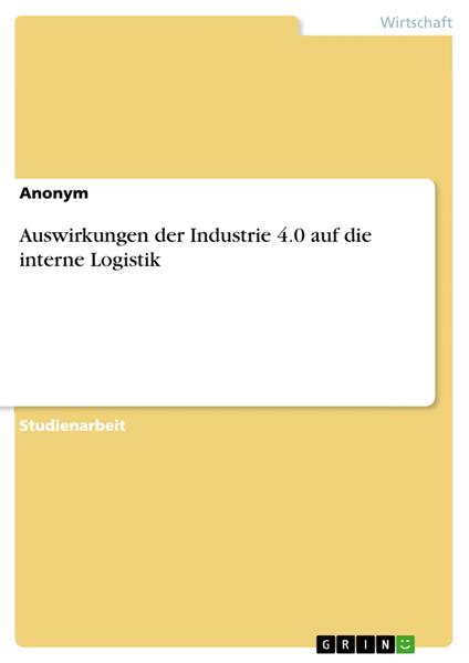 Auswirkungen der Industrie 4.0 auf die interne Logistik