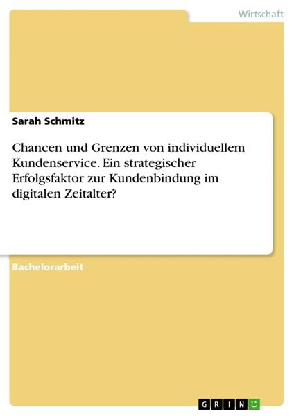 Chancen und Grenzen von individuellem Kundenservice. Ein strategischer Erfolgsfaktor zur Kundenbindung im digitalen Zeitalter?