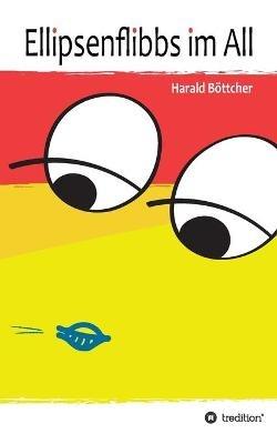Ellipsenflibbs im All - Harald Böttcher - cover
