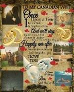 To My Canada Wife Once Upon A Time I Became Yours & You Became Mine And We'll Stay Together Through Both The Tears & Laughter: 100 Reasons Why I Love You Fill In The Blank - Paperback Black Lines Composition Notepad To Write In Prayer For Your Husband