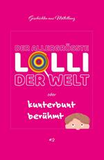 Der allergrößte Lolli der Welt oder kunterbunt berühmt
