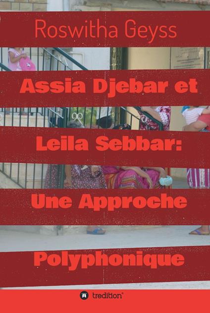 Assia Djebar et Leila Sebbar: Une Approche Polyphonique