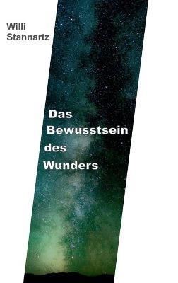 Das Bewusstsein des Wunders - Willi Stannartz - cover