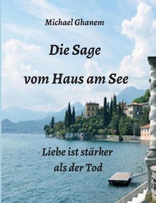 Die Sage vom Haus am See: Liebe ist stärker als der Tod - Michael Ghanem - cover