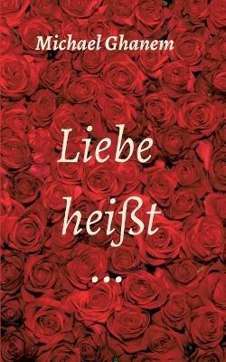 Liebe heisst ... - Michael Ghanem - cover