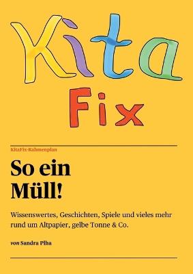 KitaFix-Rahmenplan So ein Müll!: Wissenswertes, Geschichten, Spiele und vieles mehr rund um Altpapier, gelbe Tonne & Co. - Sandra Plha - cover