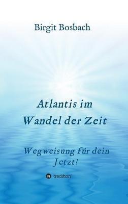 Atlantis im Wandel der Zeit: Wegweisung für dein Jetzt! - Birgit Bosbach - cover