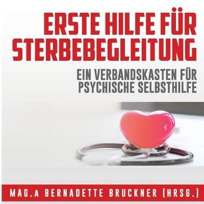 Erste Hilfe für Sterbebegleitung: Ein Verbandskasten für psychische Selbsthilfe - Bernadette Bruckner,Susanne Auinger - cover