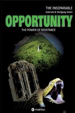 OPPORTUNITY - The power of resistance: The Inseparable - Trilogy of Adventures - Band 1