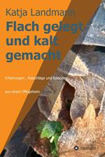 Flach gelegt und kalt gemacht