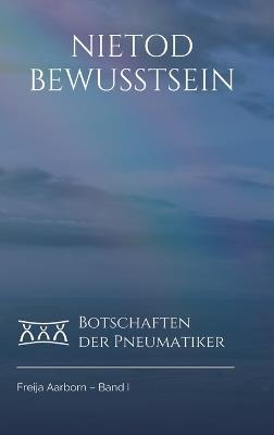 Das Nietod Bewusstsein: Botschaften der Pneumatiker zur physischen Unsterblichkeit - Freija Aarborn - cover