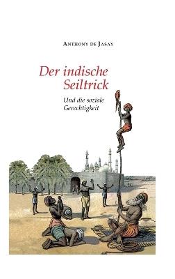 Der indische Seiltrick: Und die soziale Gerechtigkeit - Anthony De Jasay - cover
