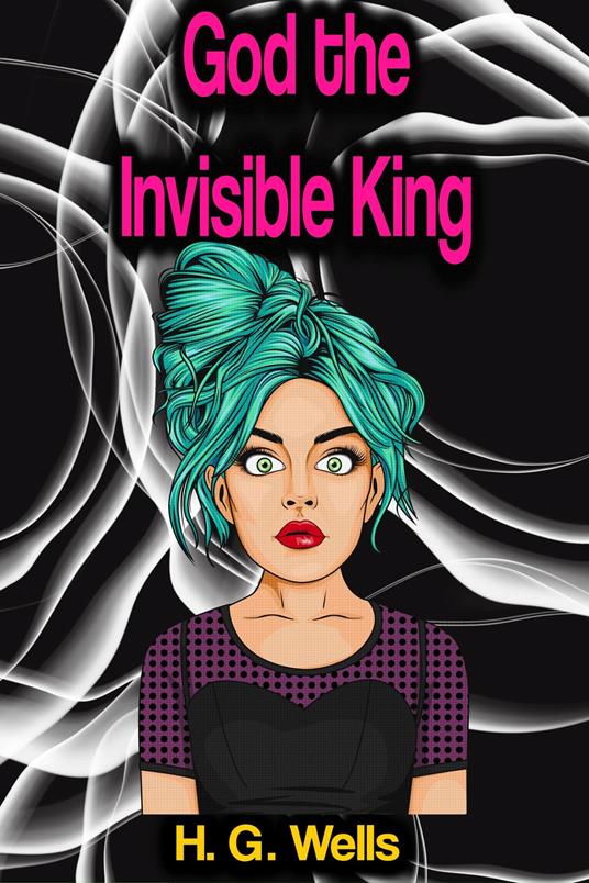God the Invisible King - H. G. Wells - ebook