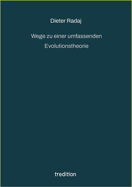 Wege zu einer umfassenden Evolutionstheorie - Christian Radaj,Dieter Radaj,Claudia Raschke - ebook
