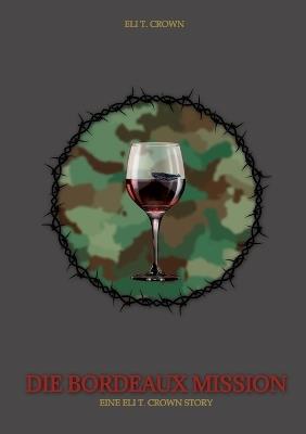 Die Bordeaux Mission: Eine Eli T. Crown Story - Eli T Crown - cover
