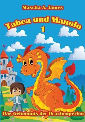 Tabea und Manolo 1: Das Geheimnis der Drachenperlen - Mascha A James - cover