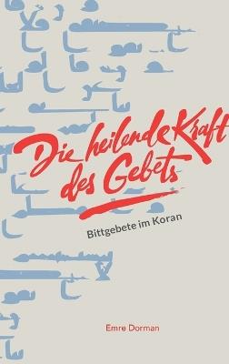 Die heilende Kraft des Gebets: Bittgebete im Koran - Emre Dorman - cover