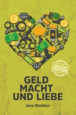 Geld Macht und Liebe: Large Print Edition - Joss Sheldon - cover